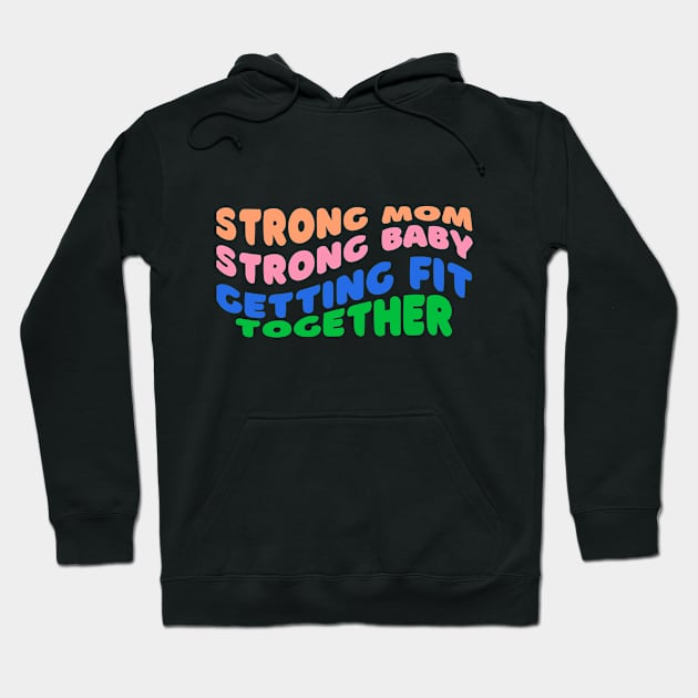 Strong Mom, Strong Baby: Getting Fit Together Fitness Hoodie by AvocadoShop